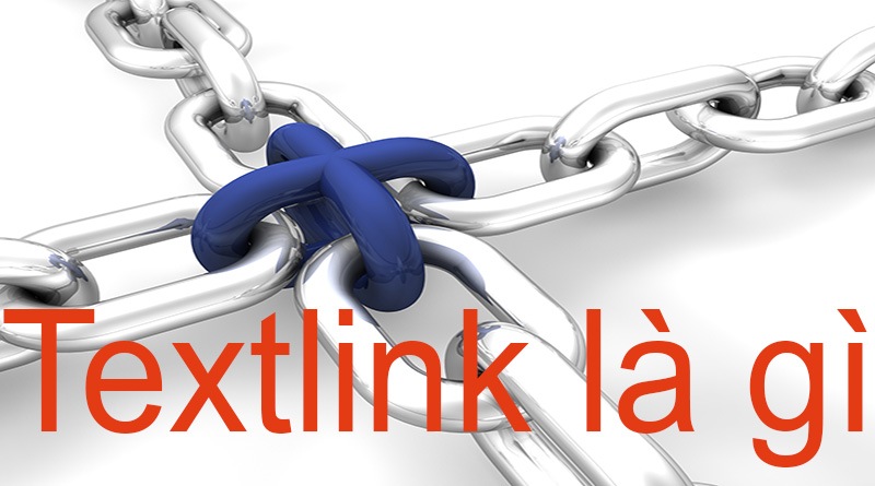 Textlink là gì? Sử dụng Textlink sao cho an toàn và hiệu quả nhất cho website